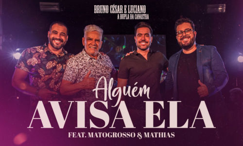 Bruno César & Luciano lançam o videoclipe de “Alguém Avisa Ela” com Matogrosso & Mathias